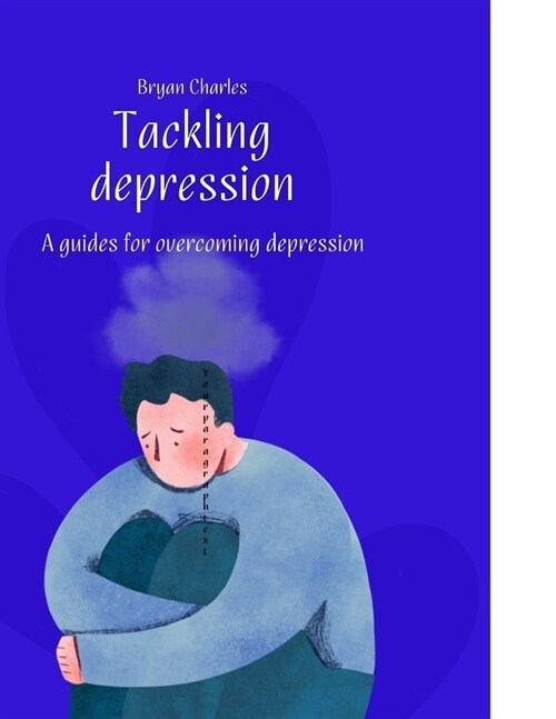 Tackling depression: A guide for overcoming depression (Paperback)