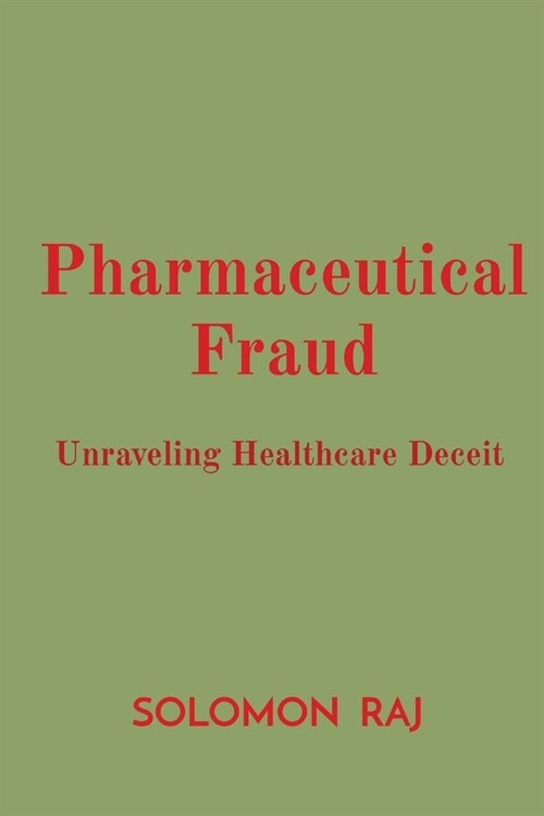 Pharmaceutical Fraud: Unraveling Healthcare Deceit (Paperback)