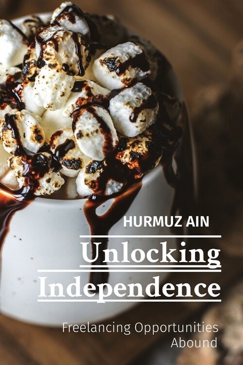 Unlocking Independence: Freelancing Opportunities Abound (Paperback)