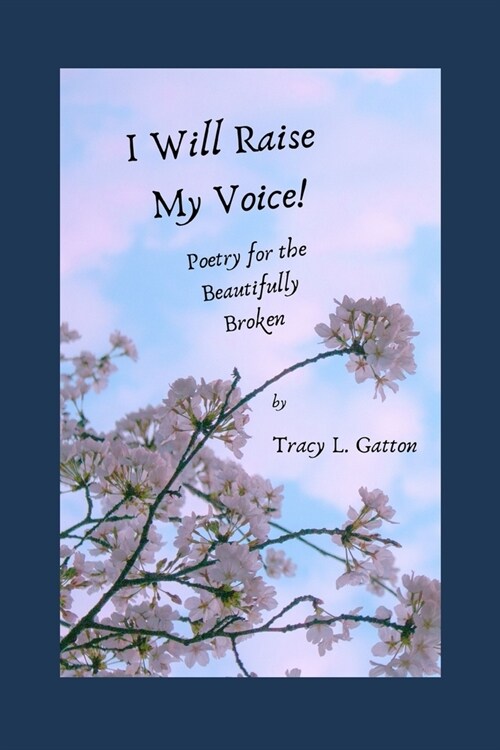 I Will Raise My Voice!: Poetry for the Beautifully Broken (Paperback)