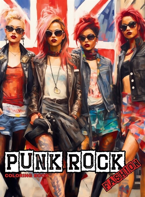 Punk Rock - A Rebellious Fashion Coloring Book: Beautiful Models (With an Attitude) Wearing Punk Clothing & Accessories. (Hardcover)