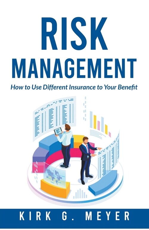 Risk Management: How to Use Different Insurance to Your Benefit (Paperback)