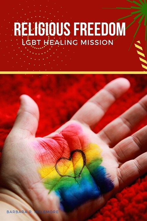 Religious Freedom LGBT Healing Mission (Paperback)