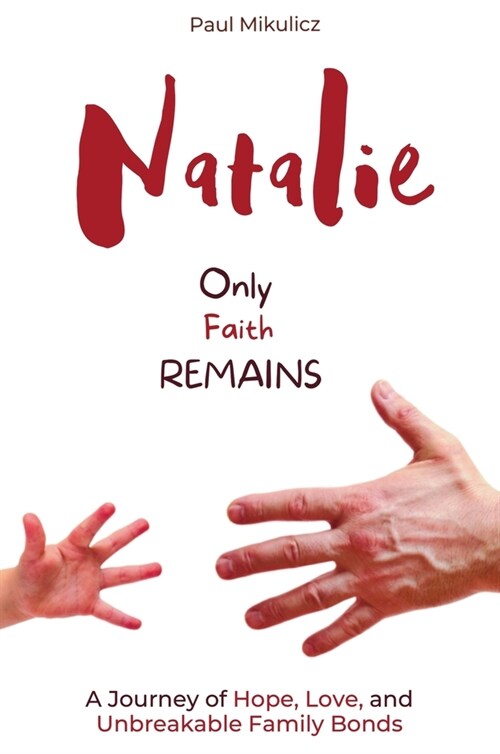 Natalie: Only Faith Remains: A Journey of Hope, Love, and Unbreakable Family Bonds (Hardcover)