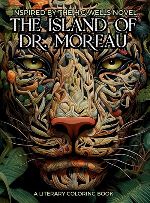 Literary Coloring Book inspired by H.G. Wellss Novel The Island of Dr. Moreau: Share the Jungle with Beasts-Men in this Classic Horror Book filled wi (Hardcover)