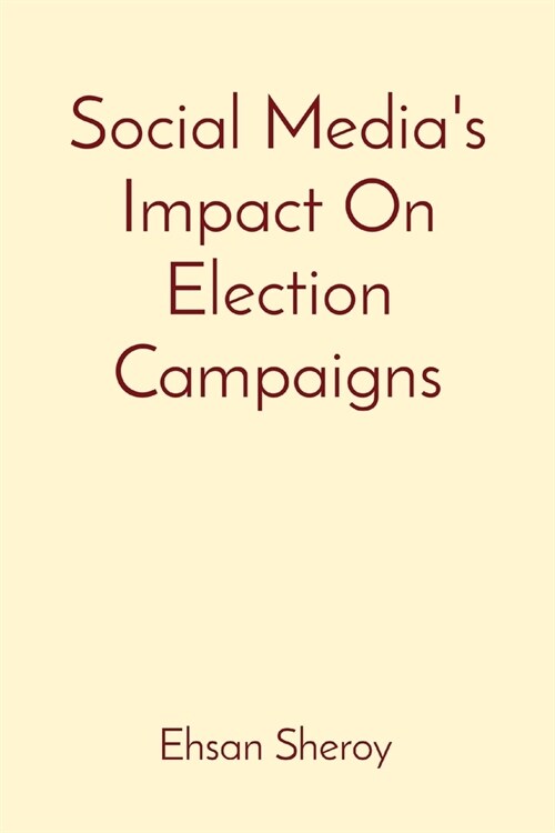 Social Medias Impact On Election Campaigns (Paperback)