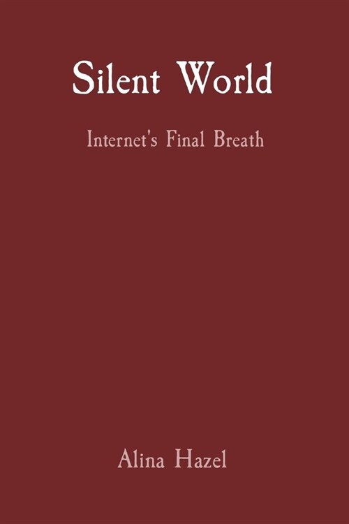 Silent World: Internets Final Breath (Paperback)
