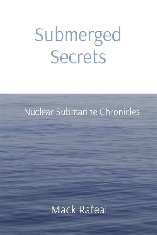 Submerged Secrets: Nuclear Submarine Chronicles (Paperback)