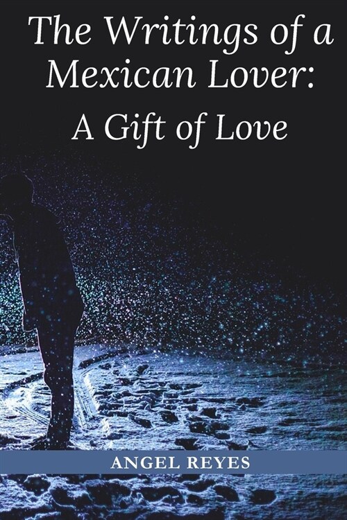 The Writings of a Mexican Lover: A Gift of Love (Paperback)