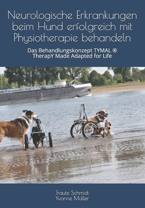 Neurologische Erkrankungen beim Hund erfolgreich mit Physiotherapie behandeln: Das Behandlungskonzept TYMAL (R) TherapY Made Adapted for Life (Paperback)