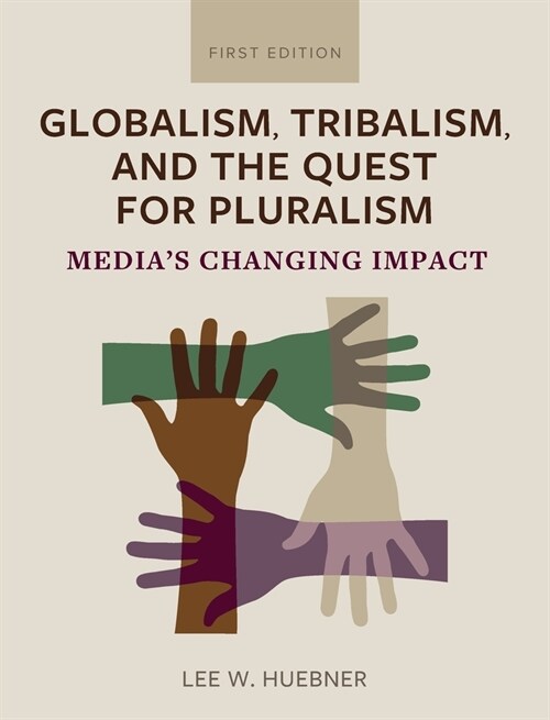 Globalism, Tribalism, and the Quest for Pluralism: Medias Changing Impact (Hardcover)