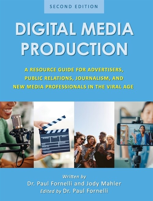 Digital Media Production: A Resource Guide for Advertisers, Public Relations, Journalism, and New Media Professionals in the Viral Age (Hardcover)