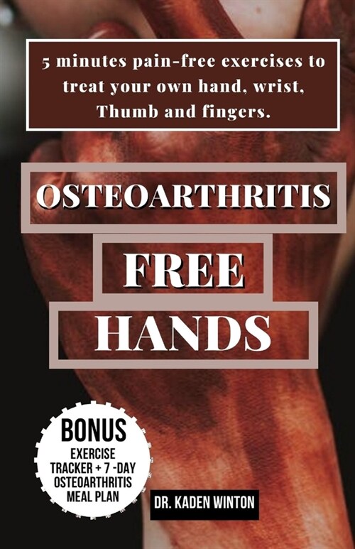 Osteoarthritis - Free Hands: 5 minutes pain-free exercises to treat your own hand, wrist, Thumb and fingers (Paperback)