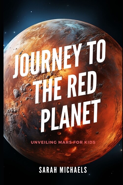 Journey to the Red Planet: Unveiling Mars for Kids (Paperback)