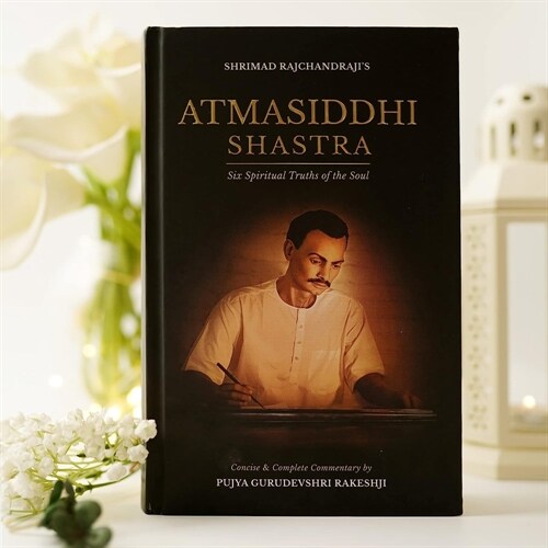Atmasiddhi Shastra: Six Spiritual Truths of the Soul (Concise & Complete Commentary) (Hardcover)