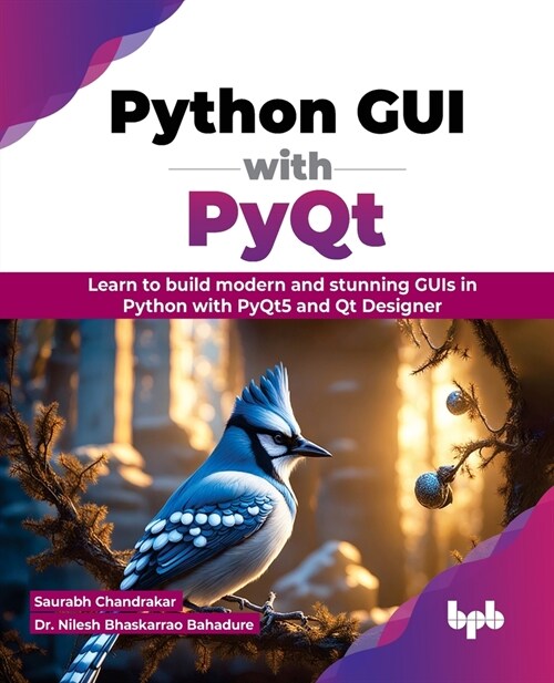 Python GUI with Pyqt: Learn to Build Modern and Stunning GUIs in Python with Pyqt5 and Qt Designer (Paperback)