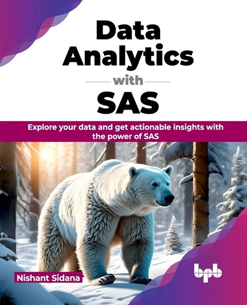 Data Analytics with SAS: Explore Your Data and Get Actionable Insights with the Power of SAS (Paperback)