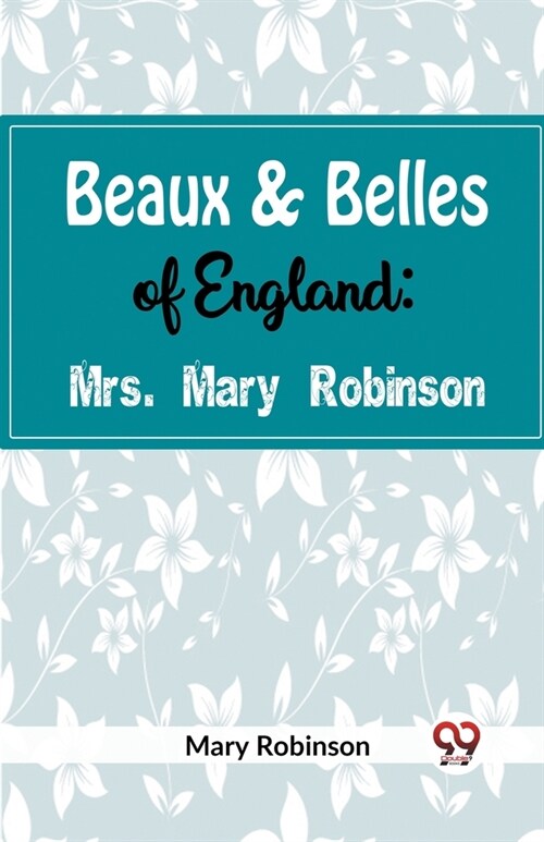 Beaux & Belles of England: Mrs. Mary Robinson (Paperback)