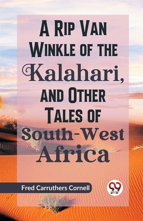 A Rip Van Winkle of the Kalahari, and Other Tales of South-West Africa (Paperback)