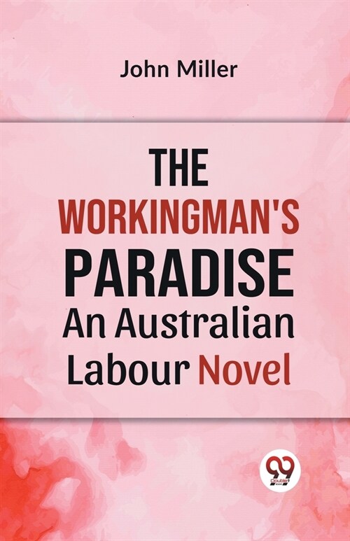 The Workingmans Paradise AN AUSTRALIAN LABOUR NOVEL (Paperback)