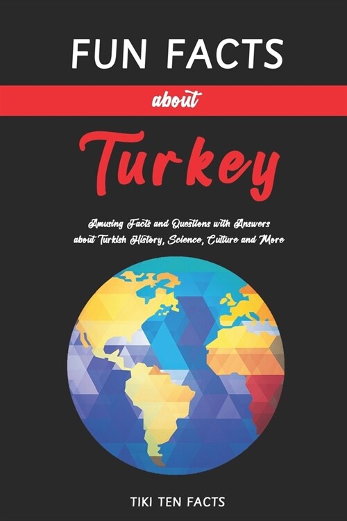 Fun Facts about Turkey: Fascinating & Quirky Side of Turkey - Amusing Facts and Questions with Answers about Turkish History, Science, Culture (Paperback)