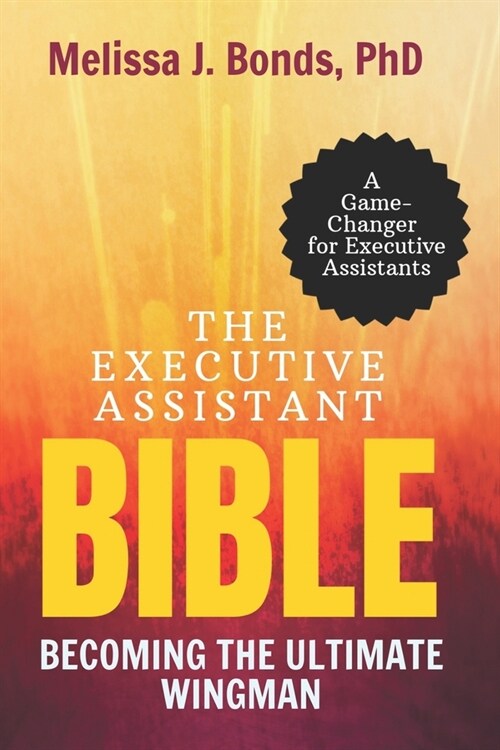 The Executive Assistant Bible: Becoming The Ultimate Wingman (Paperback)