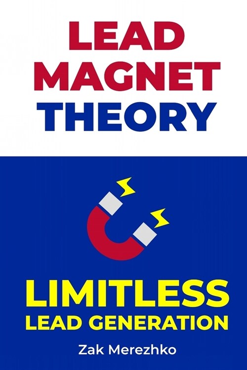 Lead Magnet Theory: Limitless Lead Generation (Paperback)