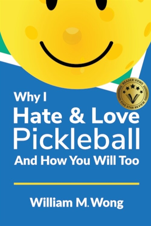 Why I Hate & Love Pickleball And How You Will Too (Paperback)