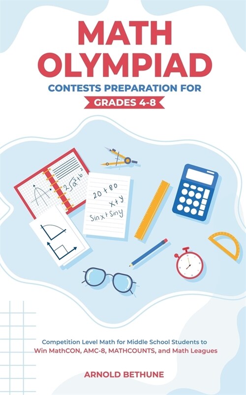 Math Olympiad Contests Preparation For Grades 4-8: Competition Level Math for Middle School Students to Win MathCON, AMC-8, MATHCOUNTS, and Math Leagu (Paperback)