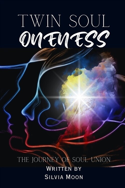 Twin Soul Oneness: The Journey of Merging into a Spiritual Union (Paperback)