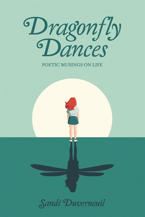 Dragonfly Dances: Poetic Musings on Life (Paperback)