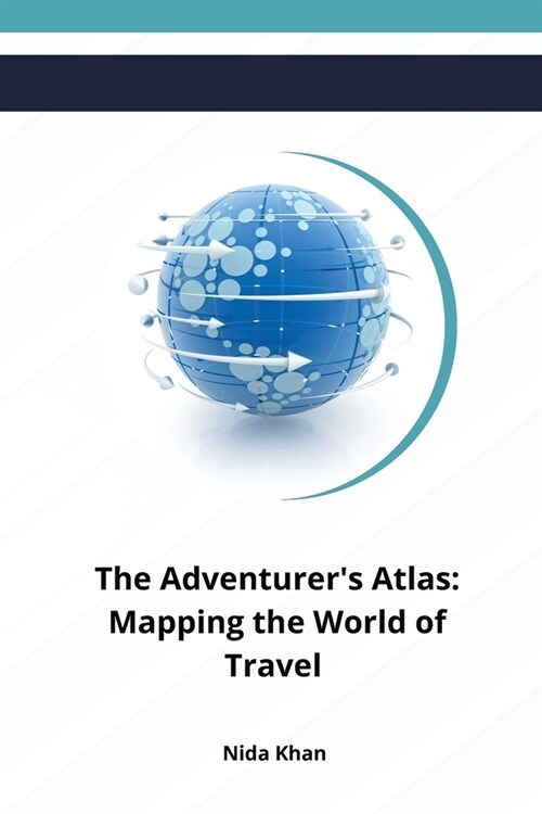 The Adventurers Atlas: Mapping the World of Travel (Paperback)