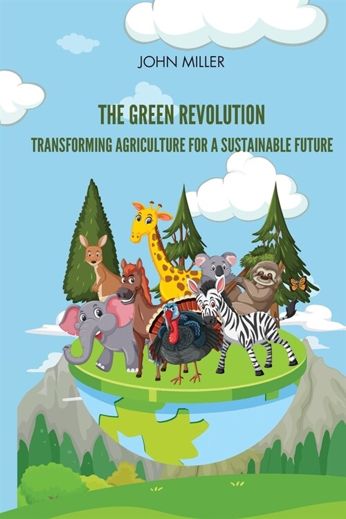 The Green Revolution Transforming Agriculture for a Sustainable Future (Paperback)