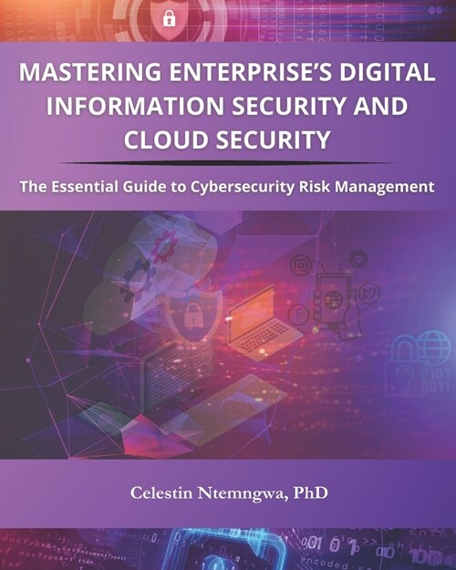 Mastering Enterprises Digital Information Security, and Cloud Security: The Essential Guide to Cybersecurity Risk Management (Paperback)