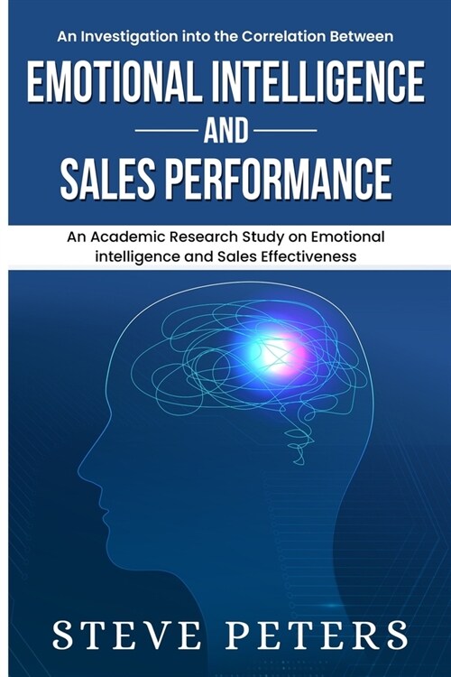 An Investigation Into The Correlation Between Emotional Intelligence And Work Performance: Emotional Intelligence and Sales Performance (Paperback)