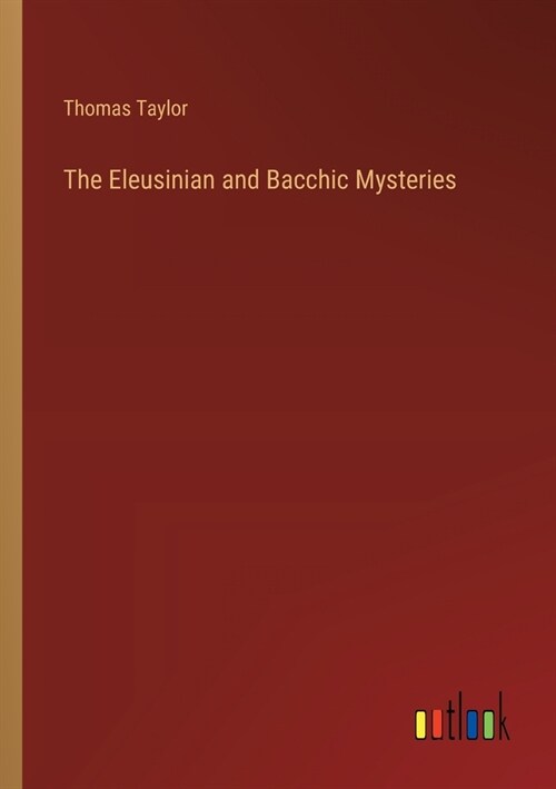 The Eleusinian and Bacchic Mysteries (Paperback)