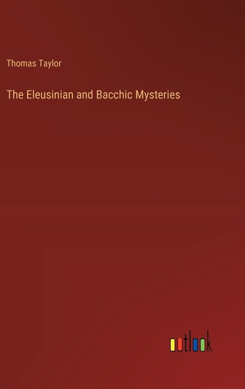 The Eleusinian and Bacchic Mysteries (Hardcover)