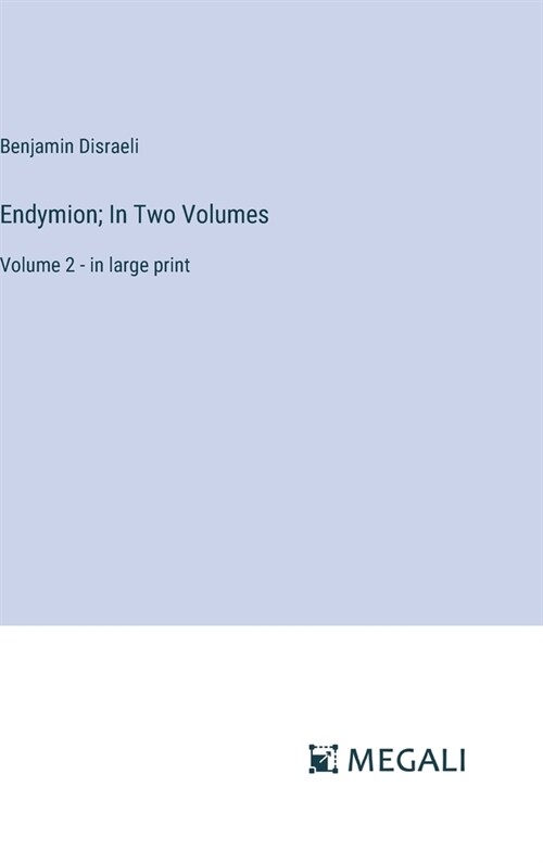 Endymion; In Two Volumes: Volume 2 - in large print (Hardcover)