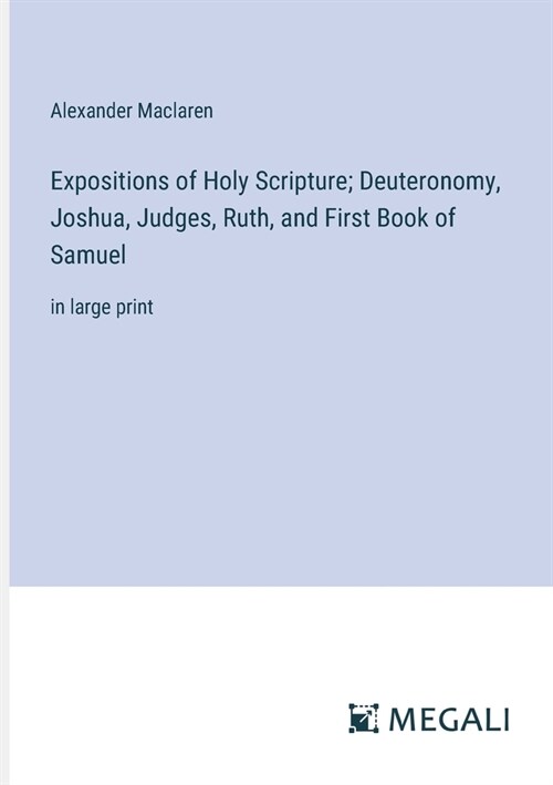 Expositions of Holy Scripture; Deuteronomy, Joshua, Judges, Ruth, and First Book of Samuel: in large print (Paperback)
