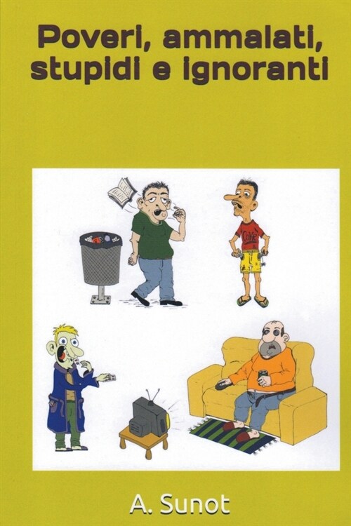 Poveri, ammalati, stupidi e ignoranti (Paperback)