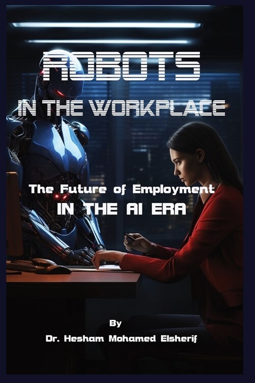 Robots in the Workplace: The Future of Employment in the AI Era (Paperback)