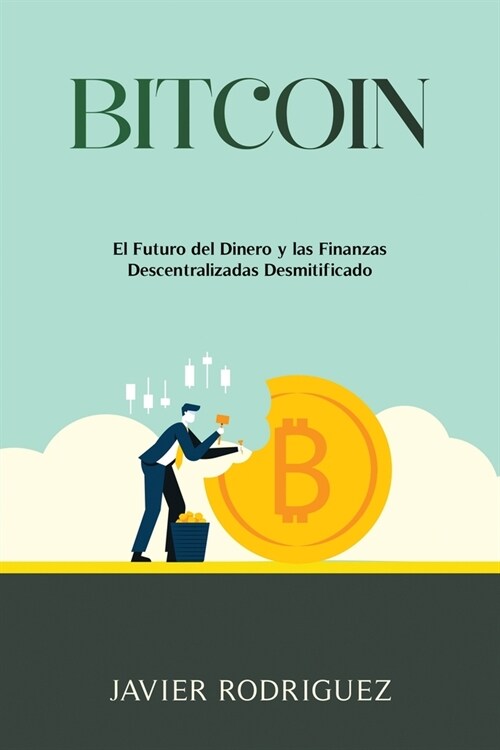 Bitcoin: El Futuro del Dinero y las Finanzas Descentralizadas Desmitificado (Paperback)