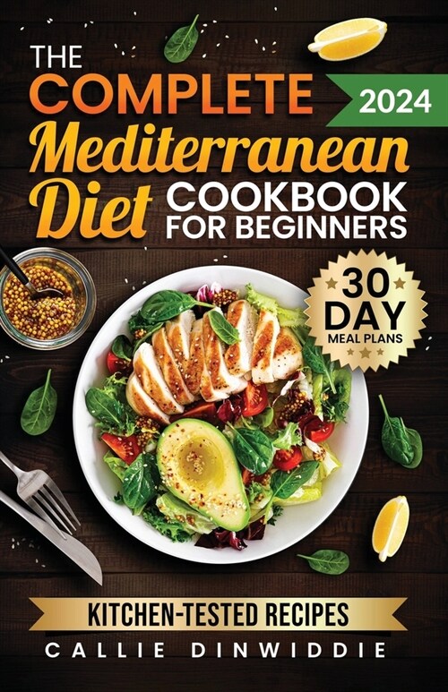 The Complete Mediterranean Diet Cookbook for Beginners: Easy, Mouthwatering Recipes for Every Day Wellness & Longevity (Paperback)