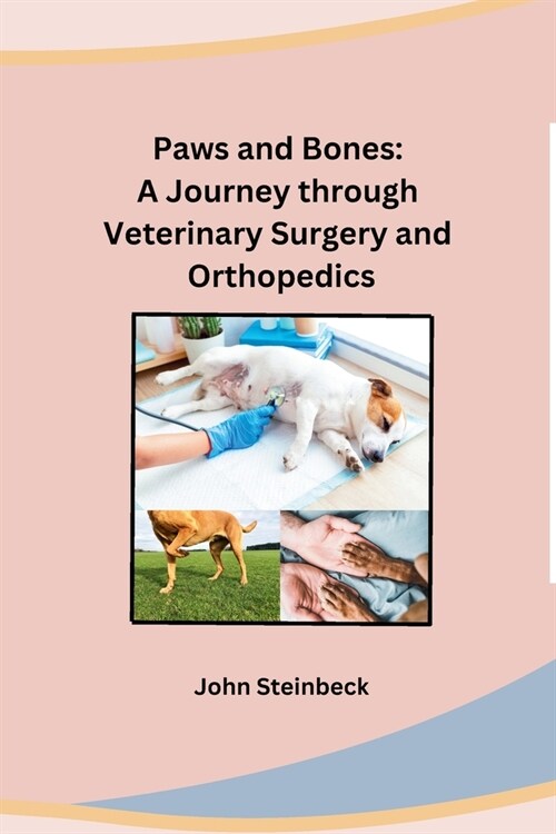 Paws and Bones: A Journey through Veterinary Surgery and Orthopedics (Paperback)