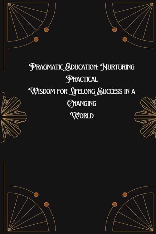 Pragmatic Education: Nurturing Practical Wisdom for Lifelong Success in a Changing World (Paperback)