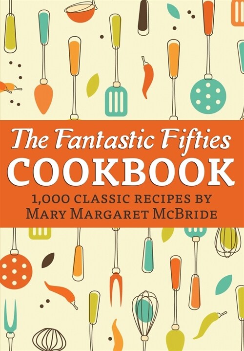 The Fantastic Fifties Cookbook: 1,000 Classic Recipes by Mary Margaret McBride (Paperback)