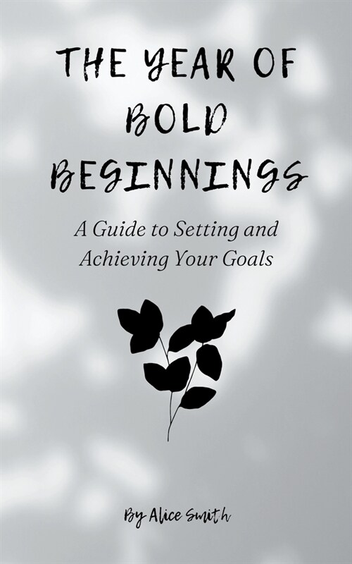 The Year of Bold Beginnings: A Guide to Setting and Achieving Your Goals (Paperback)