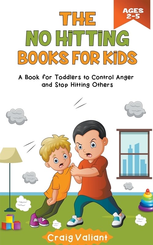 The No Hitting Books For Kids Ages 2-5: A Book for Toddlers to Control Anger and Stop Hitting Others (Paperback)