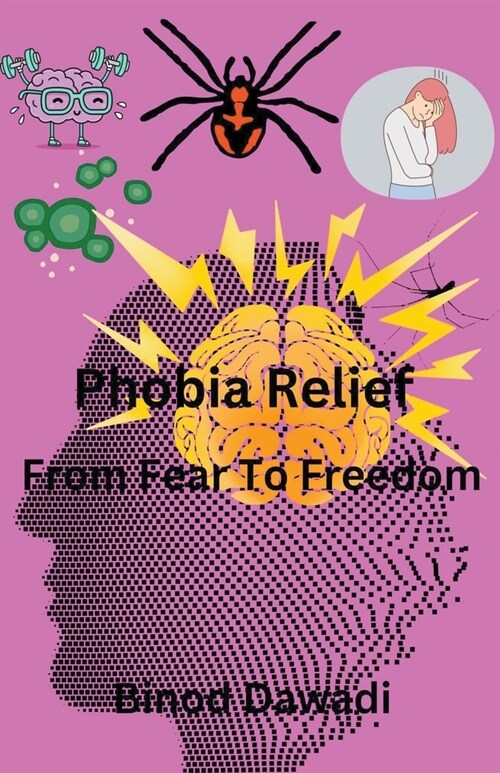 Phobia Relief From Fear To Freedom (Paperback)