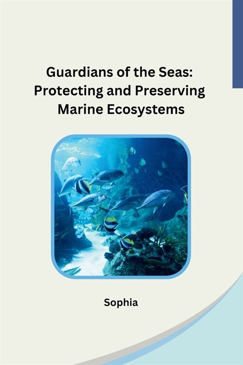 Guardians of the Seas: Protecting and Preserving Marine Ecosystems (Paperback)
